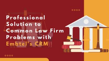 Professional Solution to Common Law Firm Problems with Embtel's CRM